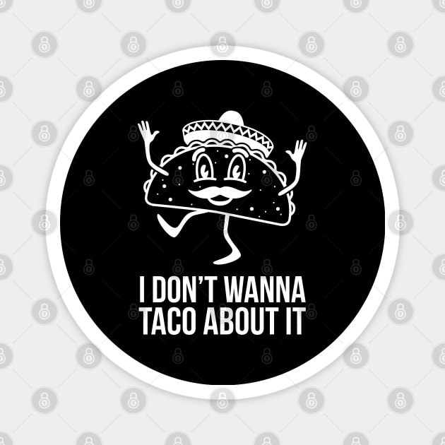 I Don't Wanna Taco About It Magnet by evokearo